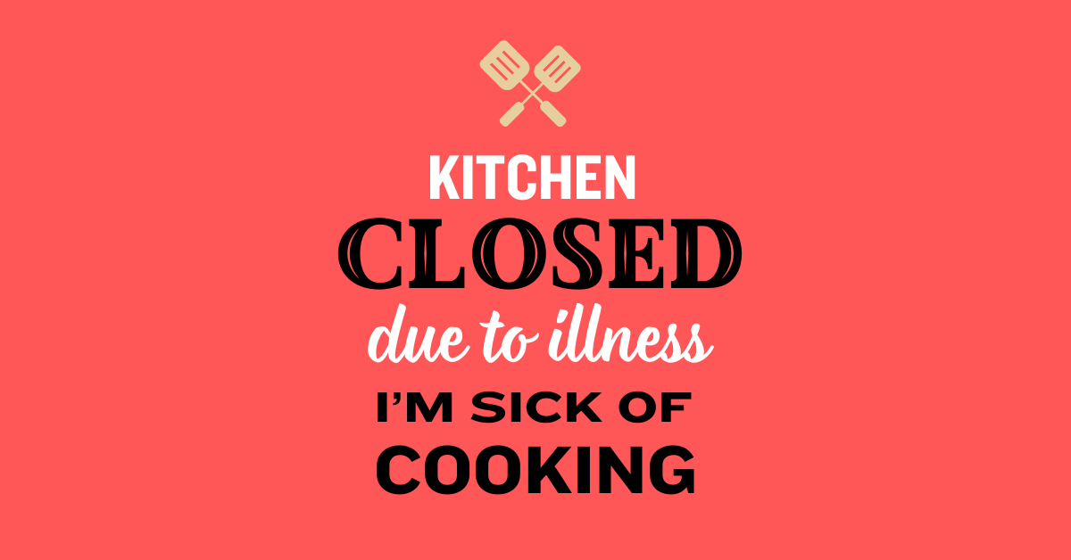 SORRY, THE KITCHEN’S CLOSED